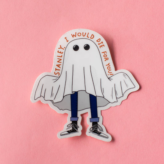 Stanley The Ghost "I Would Die For You" Sticker